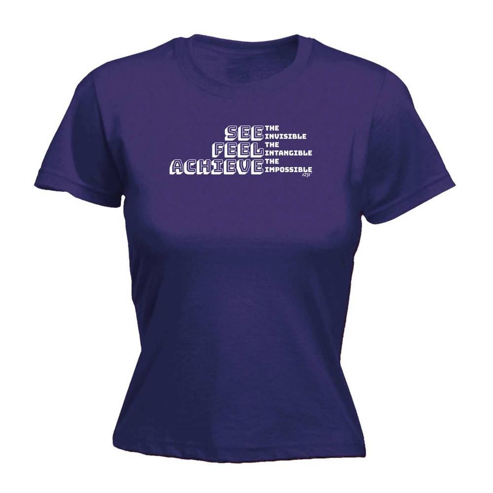 See Feel Achieve - Womens T Shirt Funny T-Shirt Novelty gift tshirt