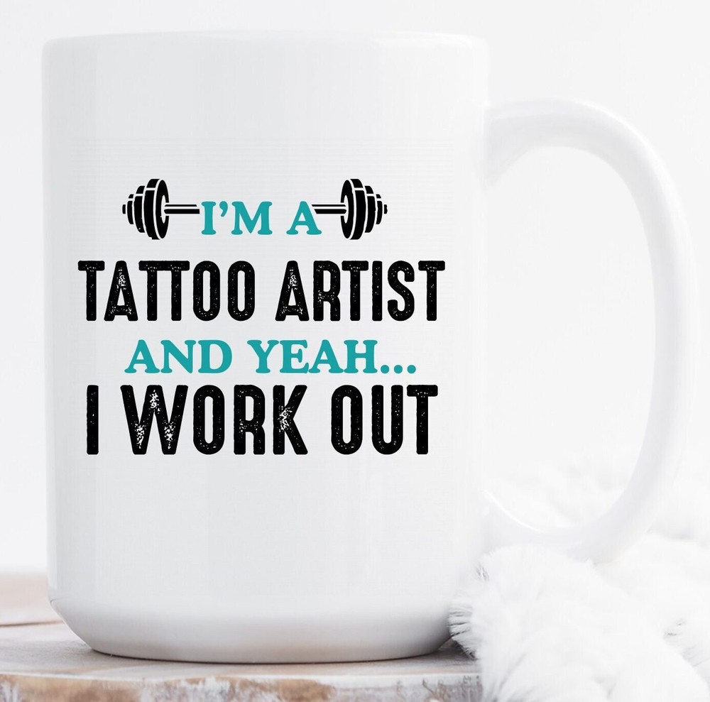 Tattoo Artist I Work Out Mug Tattoo Artist Mug Tattoo Artist Gift Tattoo Lover