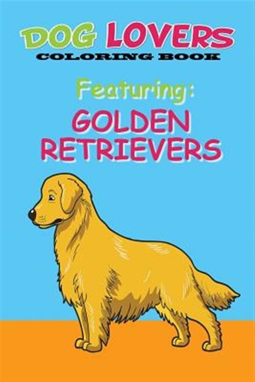 Dog Lovers Coloring Book : Featuring Golden Retrievers, Paperback by Martin &...