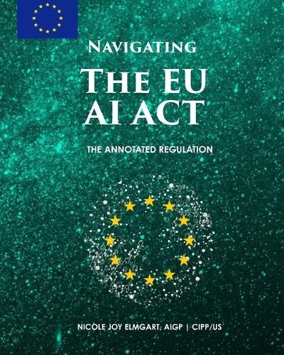 Nicole Joy Elmgart Navigating the EU AI Act (Paperback) Navigating the EU AI ACT