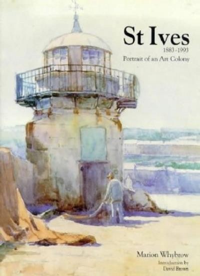 St.Ives, 1883-1993: Portrait of an Art Colony By Marion Whybrow.