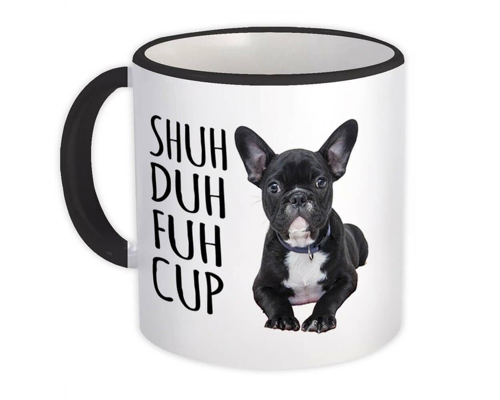 Gift Mug : Shuh Duh Fuh Cup Dog French Bulldog Pet Funny Office Coworker