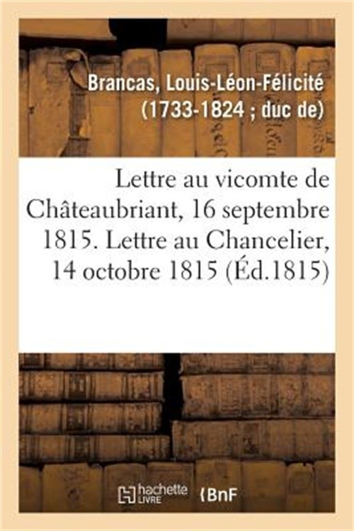 Lettre � M. Le Vicomte de Ch�teaubriant, 16 Septembre 1815: Lettre Au M. Le Chan