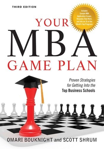 Your MBA Game Plan, Third Edition: Proven Strategies for Getting Into the Top Bu