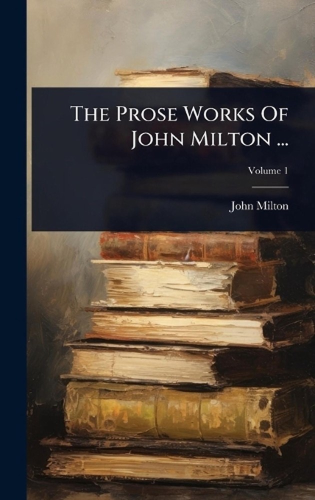 The Prose Works Of John Milton ... by John Milton Hardcover Book