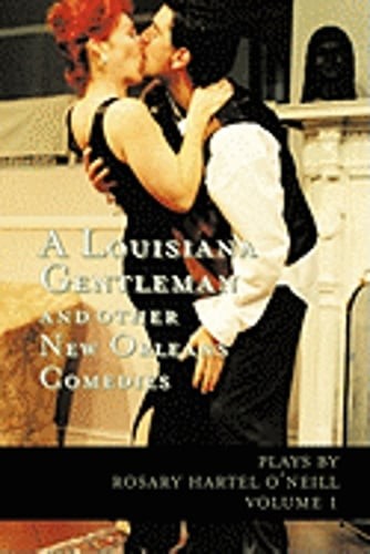 A Louisiana Gentleman and Other New Orleans Comedies: Vol 1 by O'Neill: New