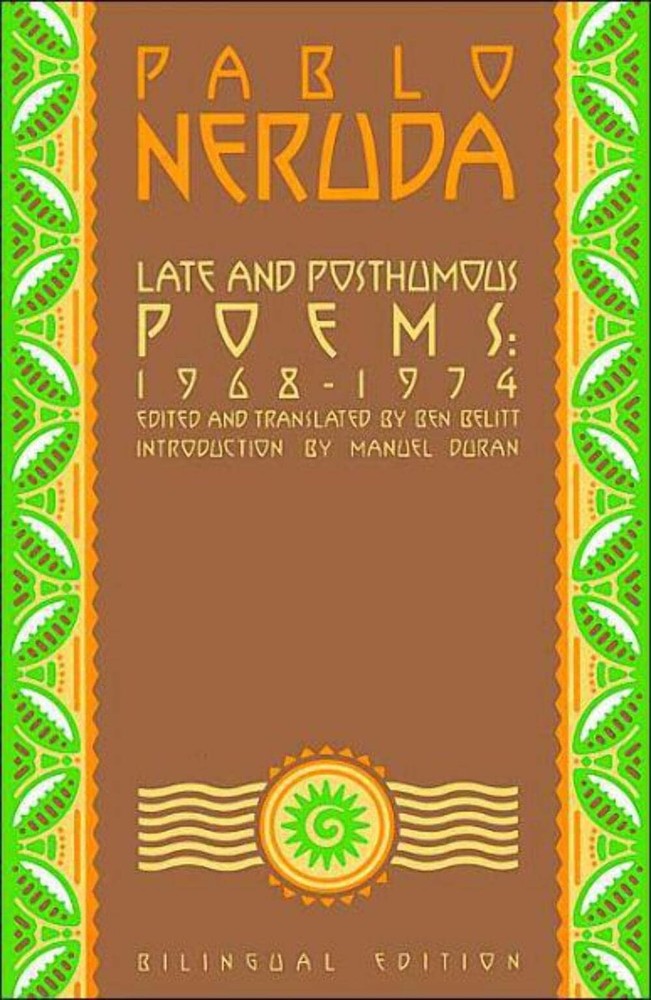 Late and Posthumous Poems, 1968-1974: Bilingual Edition (Neruda, Pablo)