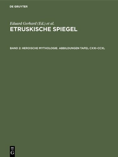 Heroische Mythologie. Abbildungen Tafel CXXI-CCXL (Hardback)