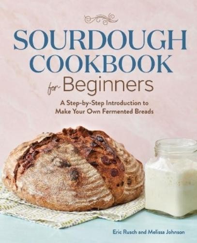 Melissa Johnson Eric Rusch Sourdough Cookbook for Beginners (Paperback)Another great item from Rarewaves USA | Free delivery!