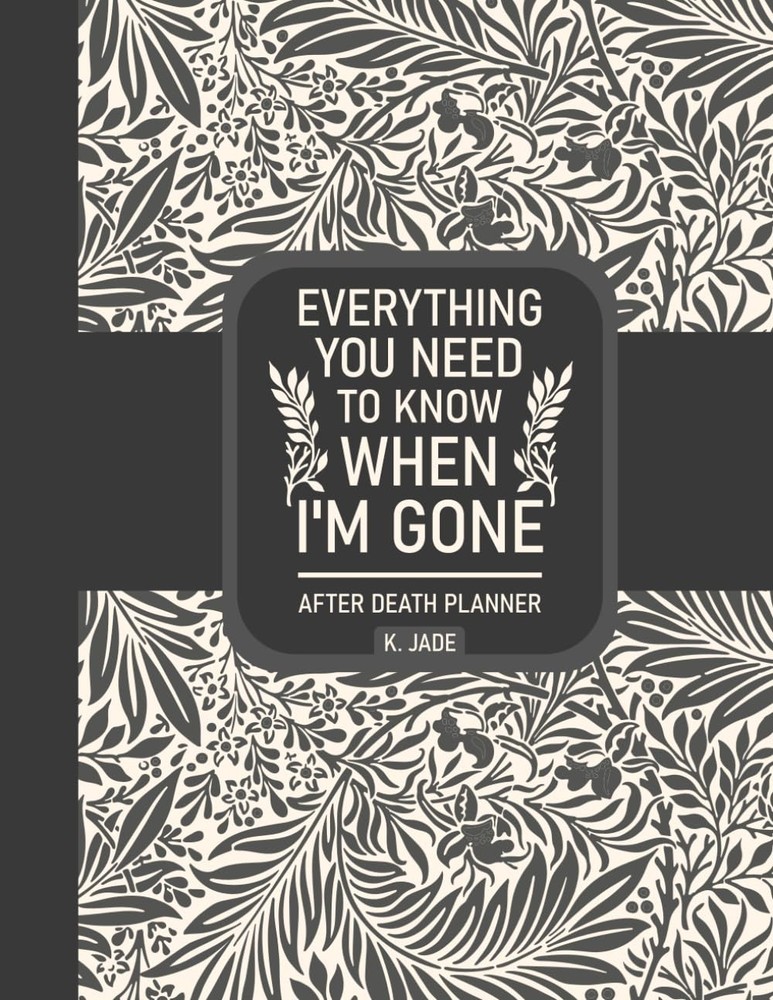 Everything You Need To Know When I'm Gone After Death Planner: A Simple Guide Fo