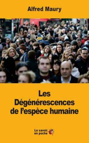 Les Dégénérescences De L’espèce Humaine, Paperback by Maury, Alfred, Like New...