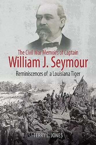 The Civil War Memoirs of Captain William J. Seymour: Reminiscences of a by Jones
