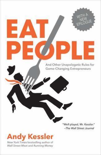 Eat People : And Other Unapologetic Rules for Game-Changing Entrepreneurs, Pa...