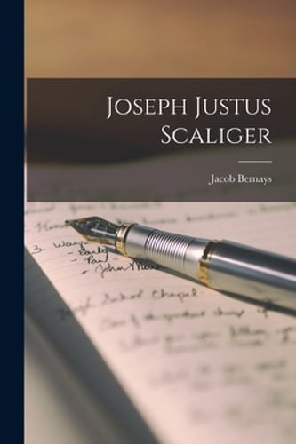 Joseph Justus Scaliger by Jacob Bernays: New