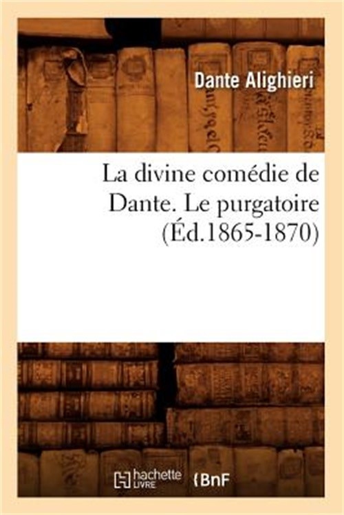 La Divine Com�die de Dante. Le Purgatoire (�d.1865-1870) (Paperback or Softback)