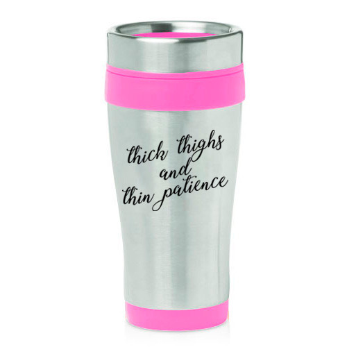 16 oz Travel Coffee Mug Thick Thighs And Thin Patience Funny
