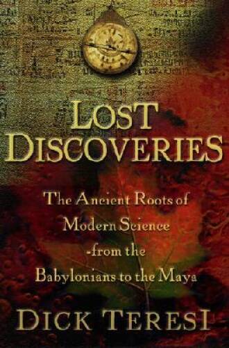 Lost Discoveries : The Ancient Roots of Modern Science--from the Babyloni - GOOD