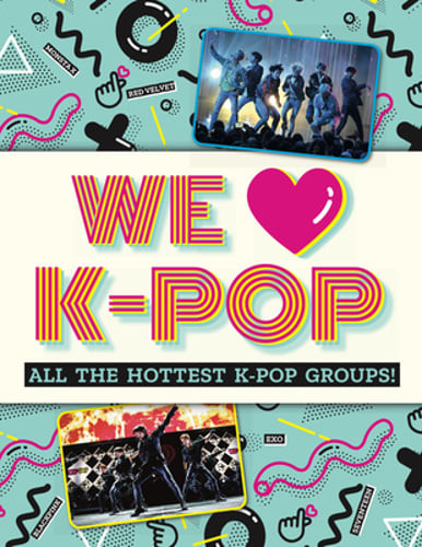 We Love K-Pop: All the Hottest K-Pop Groups! by Mortimer Children's Books: New
