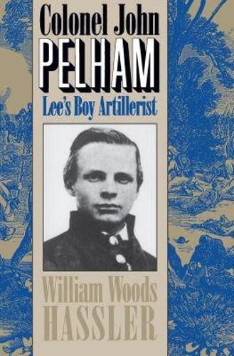 Colonel John Pelham: Lee's Boy Arti..., Hassler, Willia