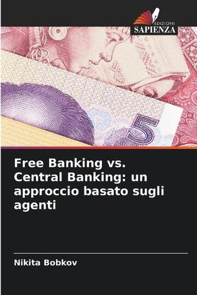 Free Banking vs. Central Banking: un approccio basato sugli agenti by Nikita Bob