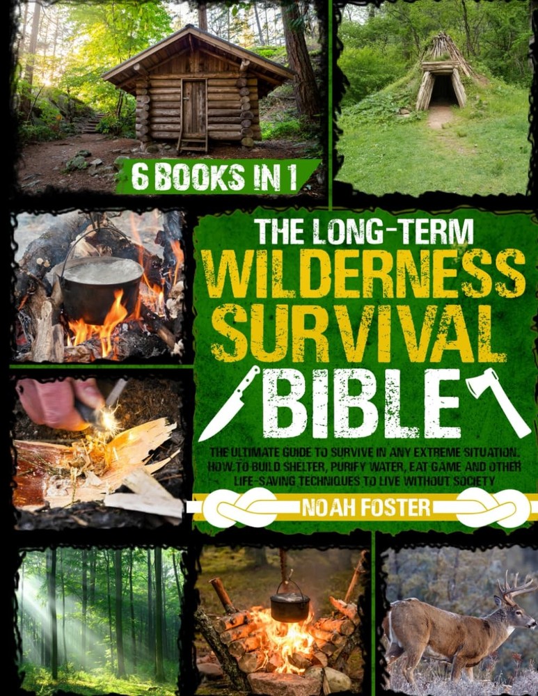 The Long-Term Wilderness Survival Bible: Ultimate Guide to Survive in...