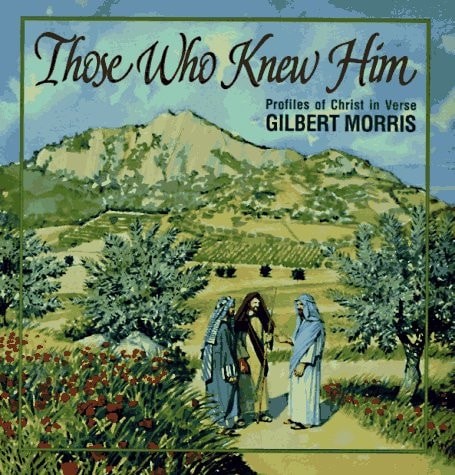 Those Who Knew Him: Profiles of Christ in Verse by Morris, Gilbert,Myers, Stan D