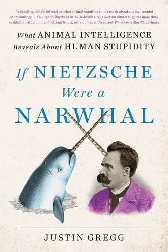 Justin Gregg If Nietzsche Were a Narwhal (Paperback)Another great item from Rarewaves USA | Free delivery!