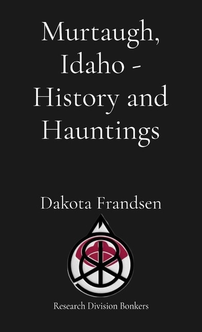 Murtaugh, Idaho - History and Hauntings: History and Hauntings Paperback