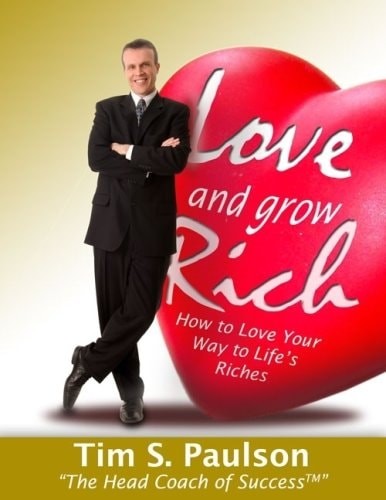Love and Grow Rich: How to Love Your Way to Life's Riches 1st edition by Tim S.