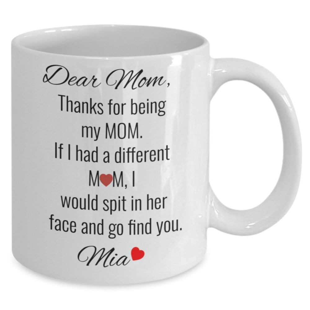 Gift For Mom Thanks For Being My Mom Mug Personalized Funny Dear Mom Coffee Cup
