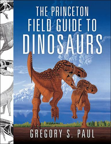 Princeton Field Guide to Dinosaurs by Gregory S. Paul (2010, Hardcover)