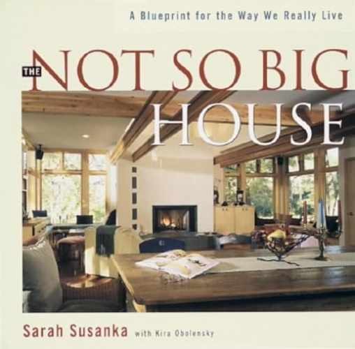 The Not So Big House: A Blueprint - Hardcover, by Susanka Sarah - Very Good b