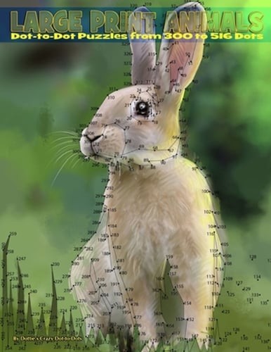 Large Print Animals: Dot-to-Dot Puzzles from 300 to 516 Dots by Dot to Dots: New