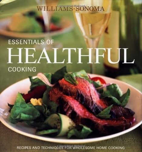 Williams-Sonoma Essentials of Healthful Cooking: Recipes and Techniques for ...
