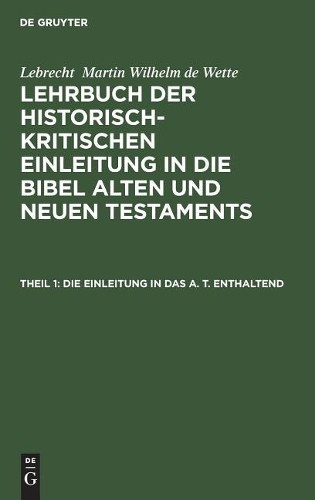 Lebrecht Martin Wilhelm de Wett Die Einleitung in das A. T. enthalten (Hardback)