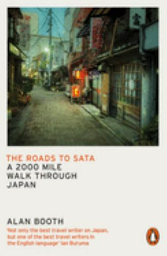 Roads to Sata : A 2000-Mile Walk Through Japan, Paperback by Booth, Alan, Lik...