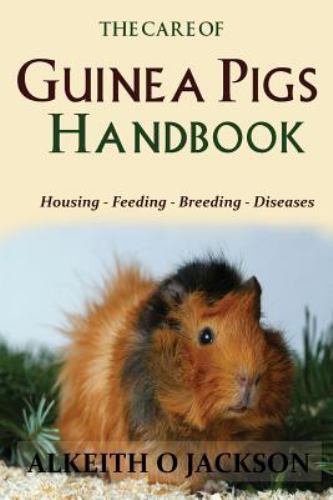 Care of Guinea Pigs Handbook : Housing - Feeding - Breeding and Diseases, Pap...