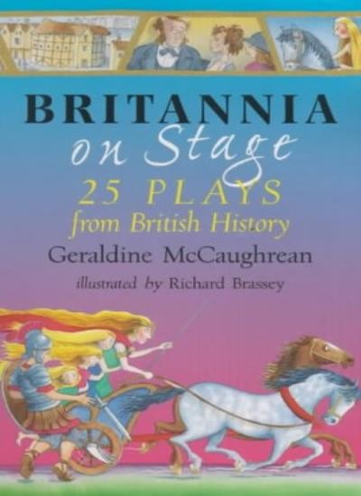 Britannia on Stage: 25 Plays from British History By Geraldine M