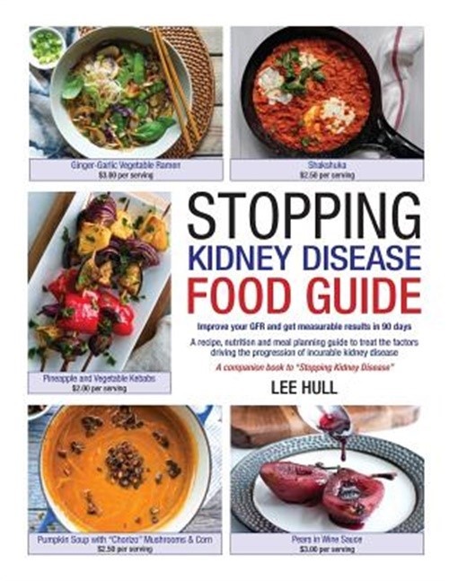Stopping Kidney Disease Food Guide: A recipe, nutrition and meal planning guide