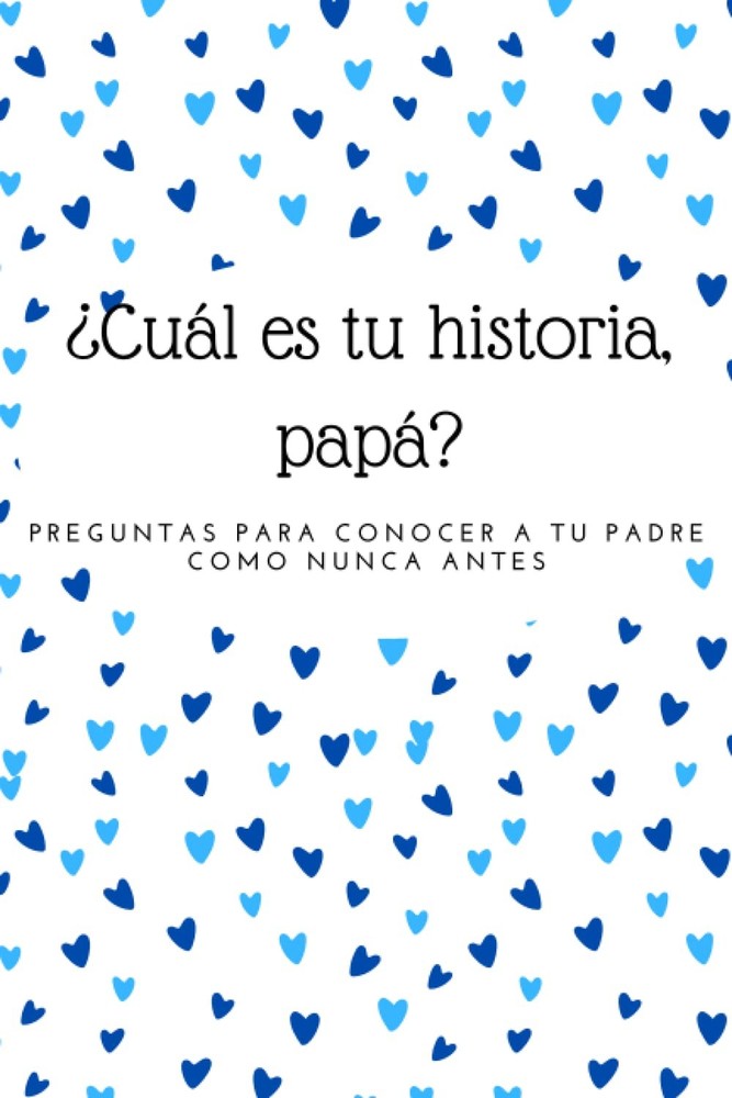 ¿Cuál es tu historia, papá?: Preguntas para conocer a tu padre como nunca antes