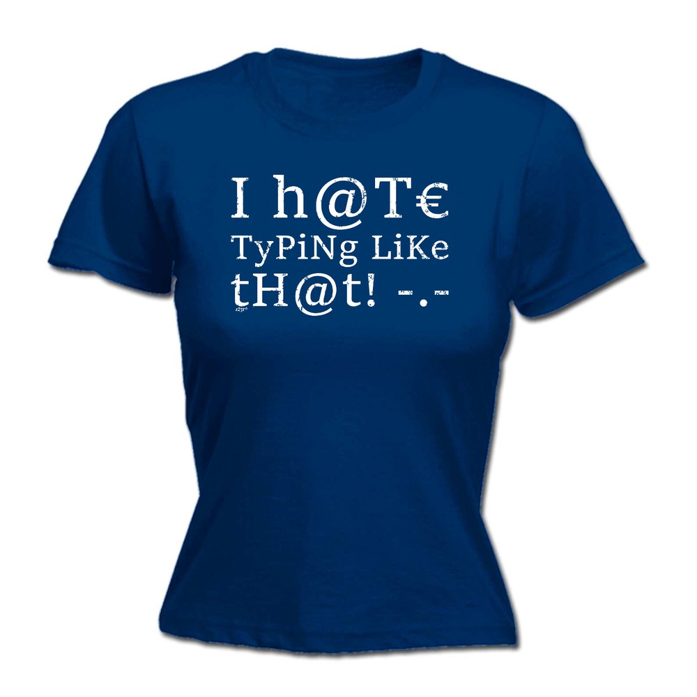 Hate Typing Like That - Womens T Shirt Funny T-Shirt Novelty gift tshirt