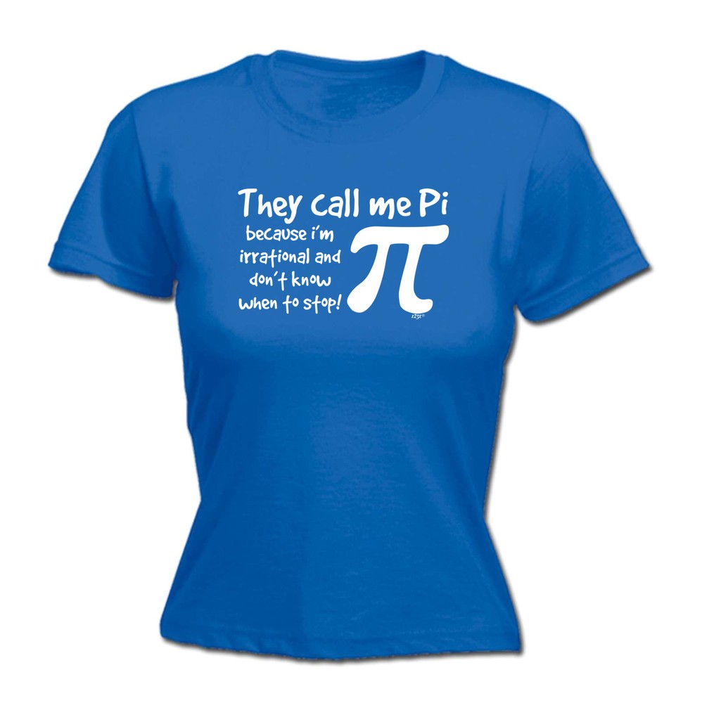 They Call Me P Because Im Irrational - Womens T Shirt Funny T-Shirt Gift Novelty
