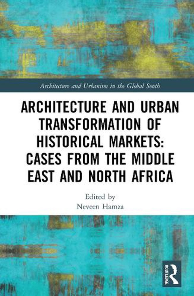 Architecture and Urban Transformation of Historical Markets: Cases from the Midd