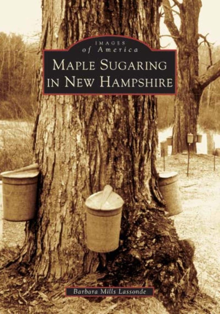 NEW Arcadia Publishing Maple Sugaring in New Hampshire, NH 9780738536866 Images