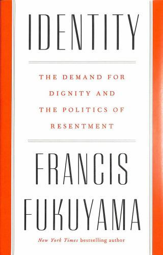Identity : The Demand for Dignity and the Politics of Resentment, Hardcover b...