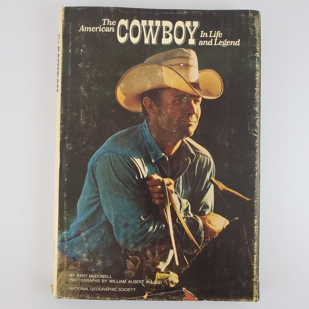 The American Cowboy in Life and Legend By Bart McDowell 1972 HCDJ National Geo