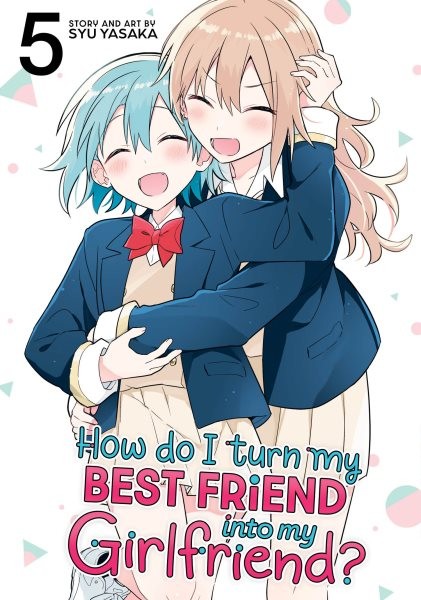 How Do I Turn My Best Friend into My Girlfriend? 5, Paperback by Yasaka, Syu,...