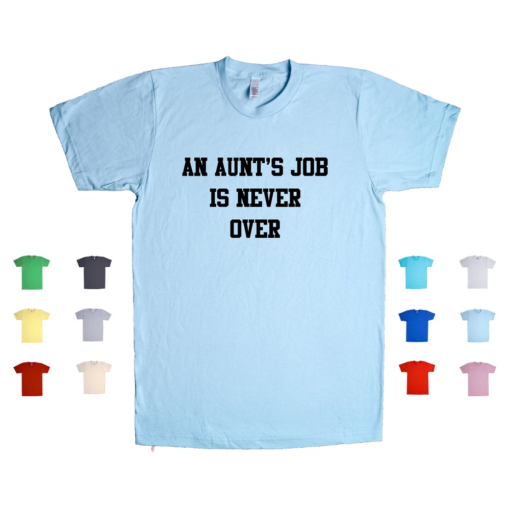 An Aunt's Job is Never Over auntie sister in law love relatives Unisex T Shirt