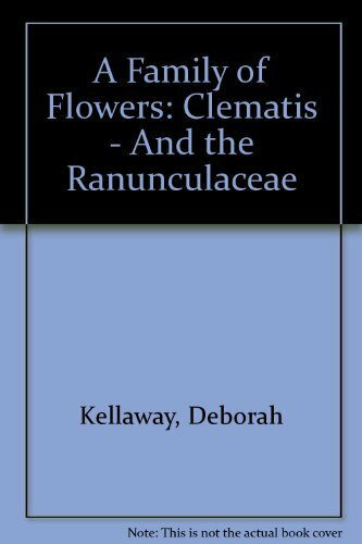 A Family of Flowers: Clematis and the Ranunculacea By Deborah Ke