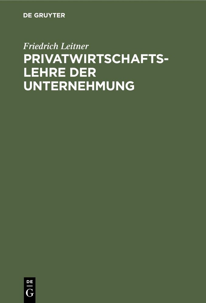 Friedrich Leitner Privatwirtschaftslehre Der Unternehmung (Hardback)